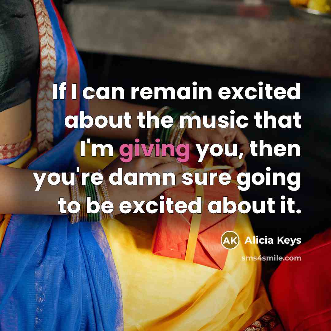 “If I can remain excited about the music that I'm…” quote by Alicia Keys