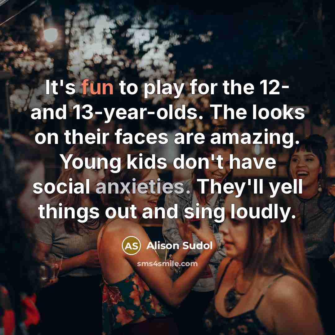 “It's fun to play for the 12- and 13-year-olds. The…” quote by Alison Sudol
