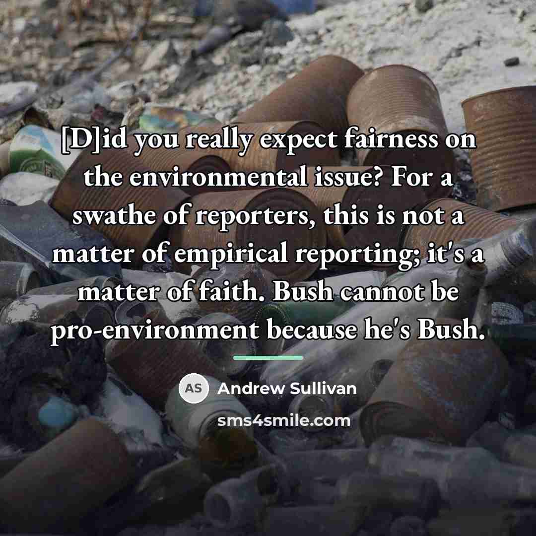 “[D]id you really expect fairness on the environmental issue? For…” quote by Andrew Sullivan