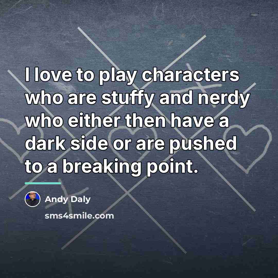 “I love to play characters who are stuffy and nerdy…” quote by Andy Daly