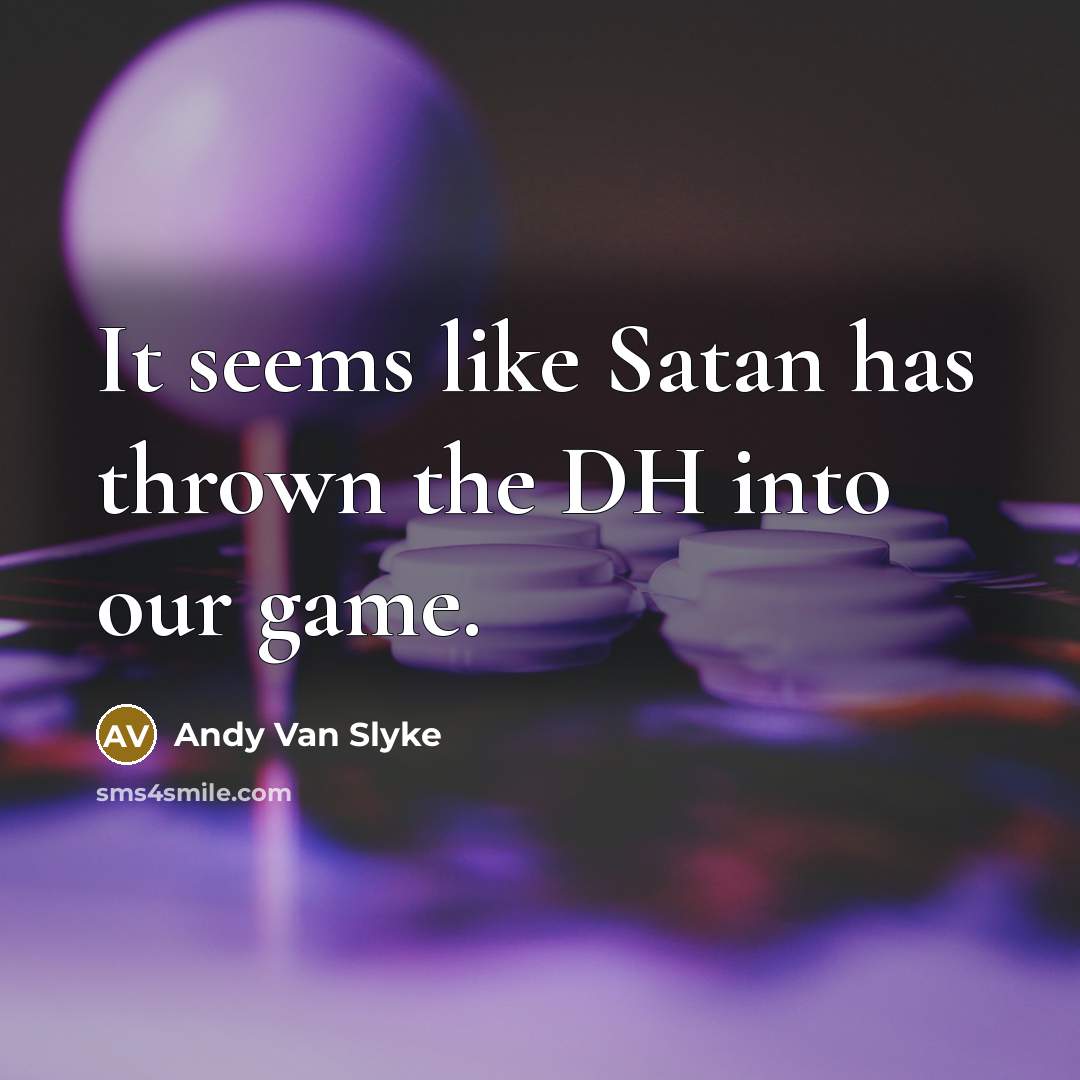 “It seems like Satan has thrown the DH into our…” quote by Andy Van Slyke