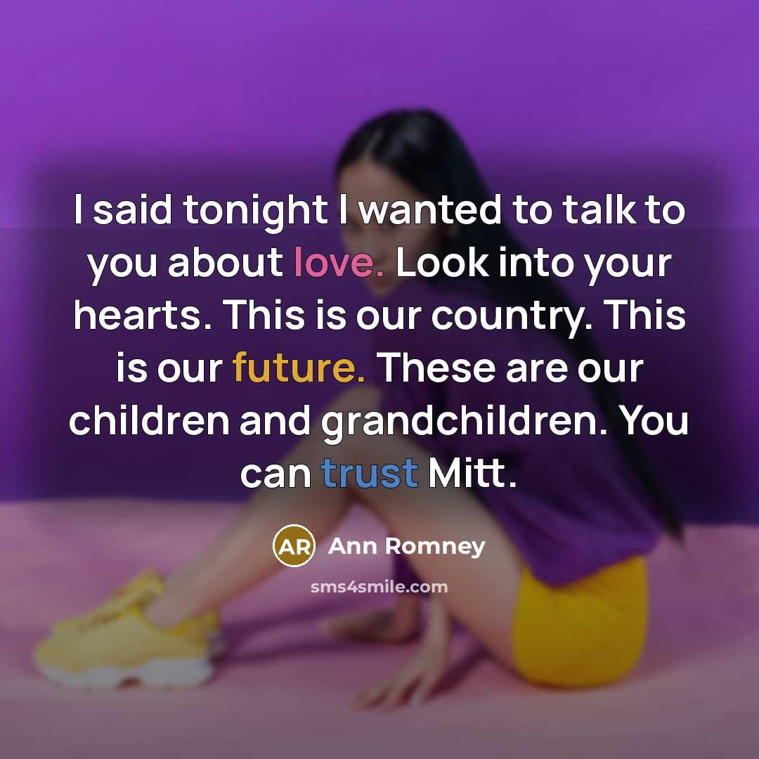 “I said tonight I wanted to talk to you about…” quote by Ann Romney