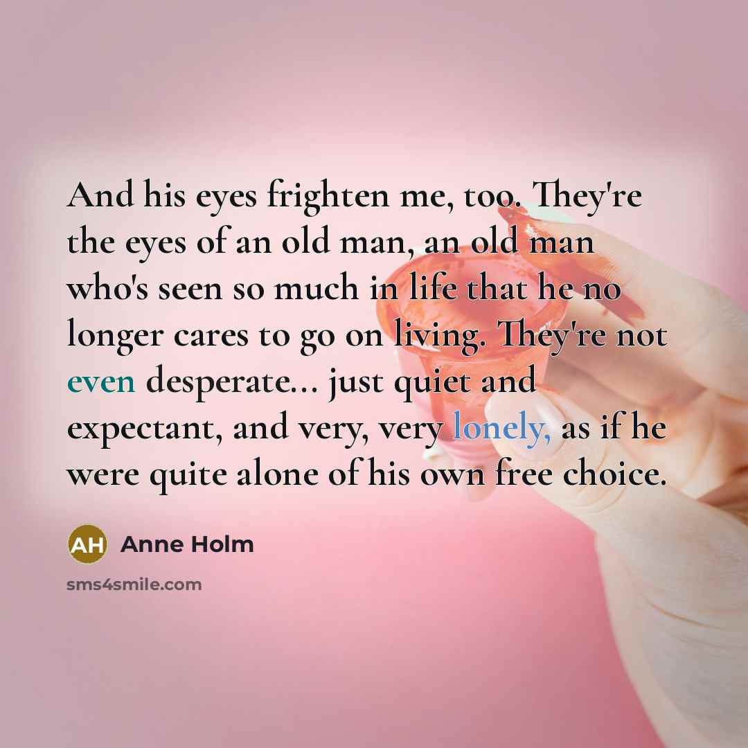 “And his eyes frighten me, too. They're the eyes of…” quote by Anne Holm