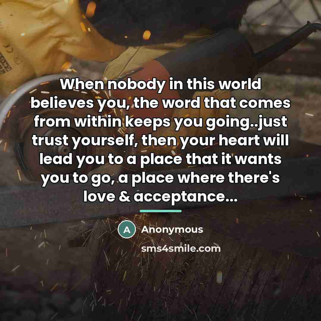 “When nobody in this world believes you, the word that…” quote by Anonymous