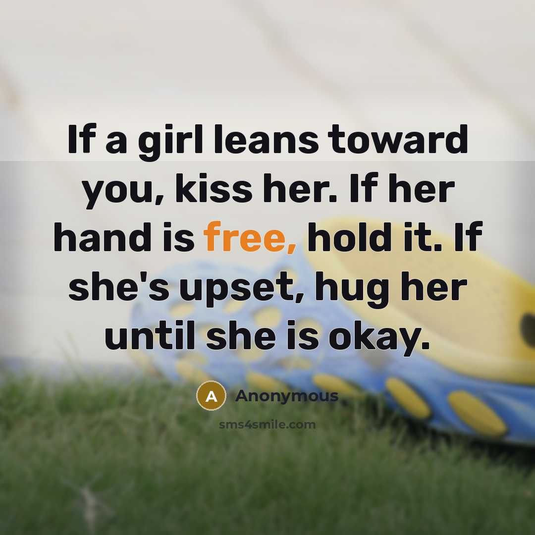 “If a girl leans toward you, kiss her. If her…” quote by Anonymous