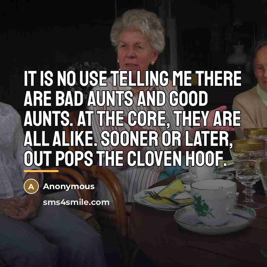 “It is no use telling me there are bad aunts…” quote by Anonymous