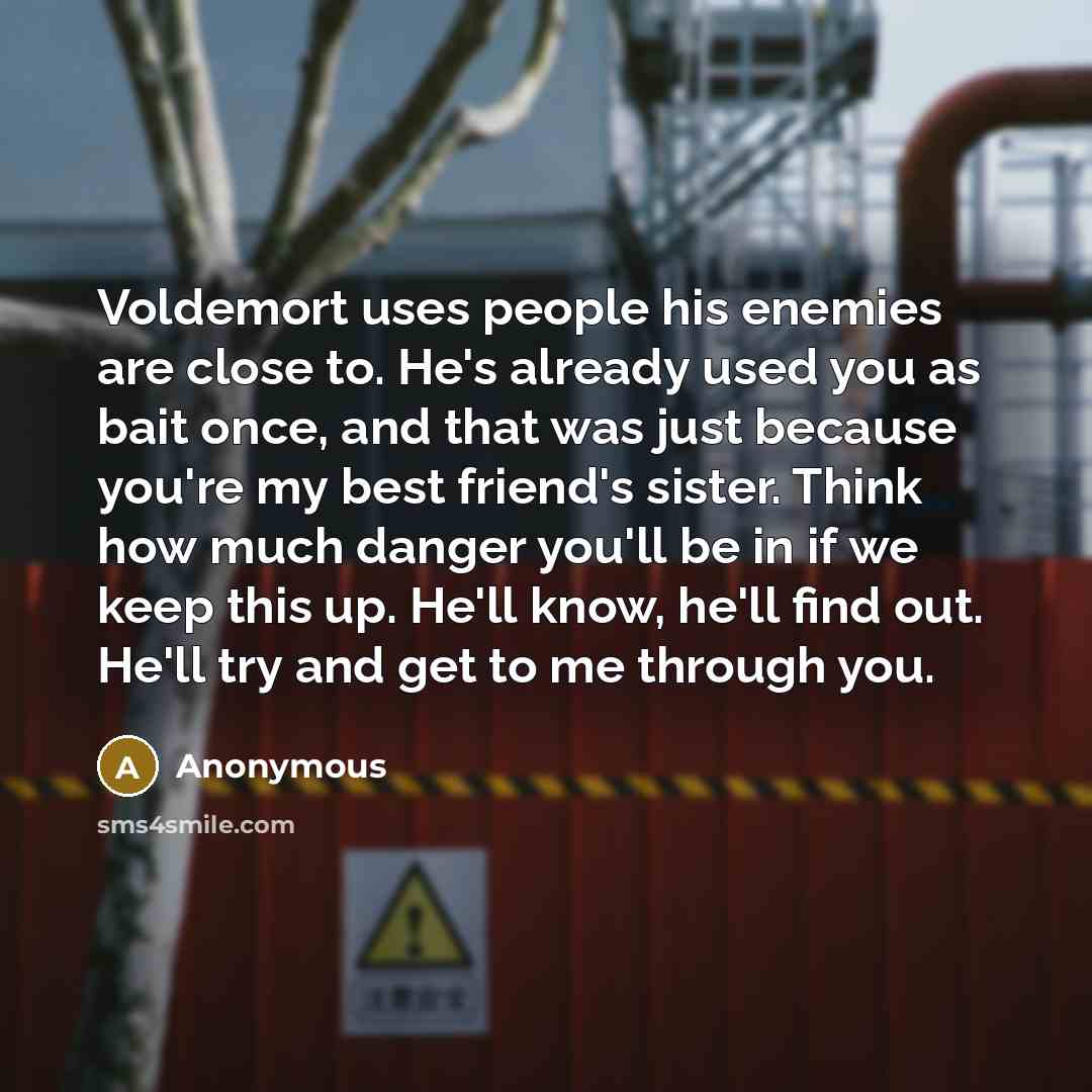 “Voldemort uses people his enemies are close to. He's already…” quote by Anonymous