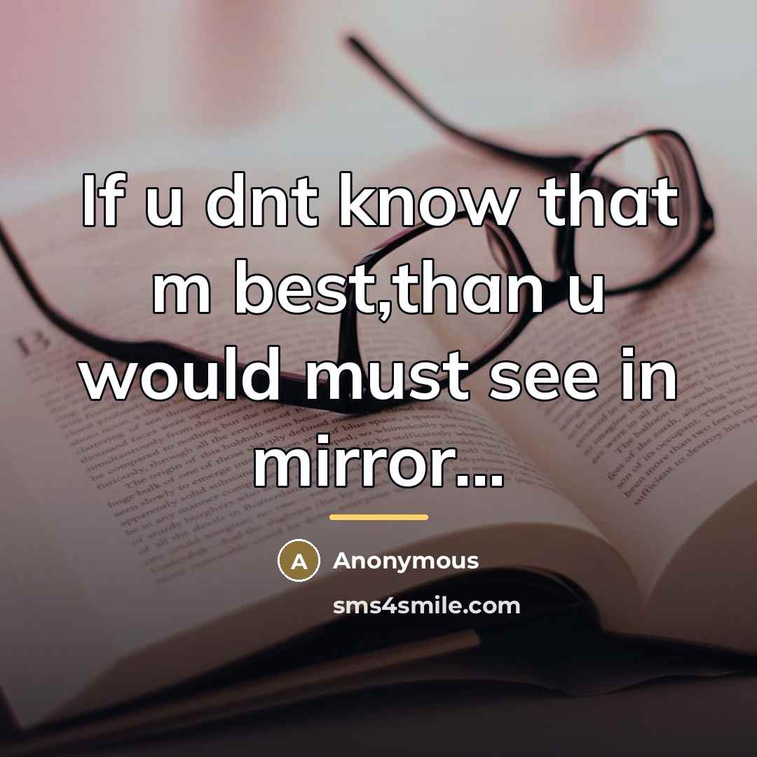 “If u dnt know that m best,than u would must…” quote by Anonymous