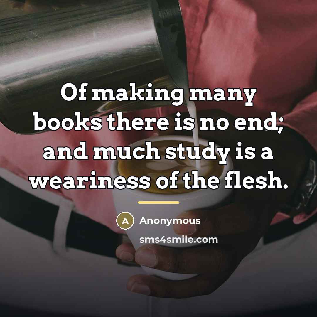 “Of making many books there is no end; and much…” quote by Anonymous