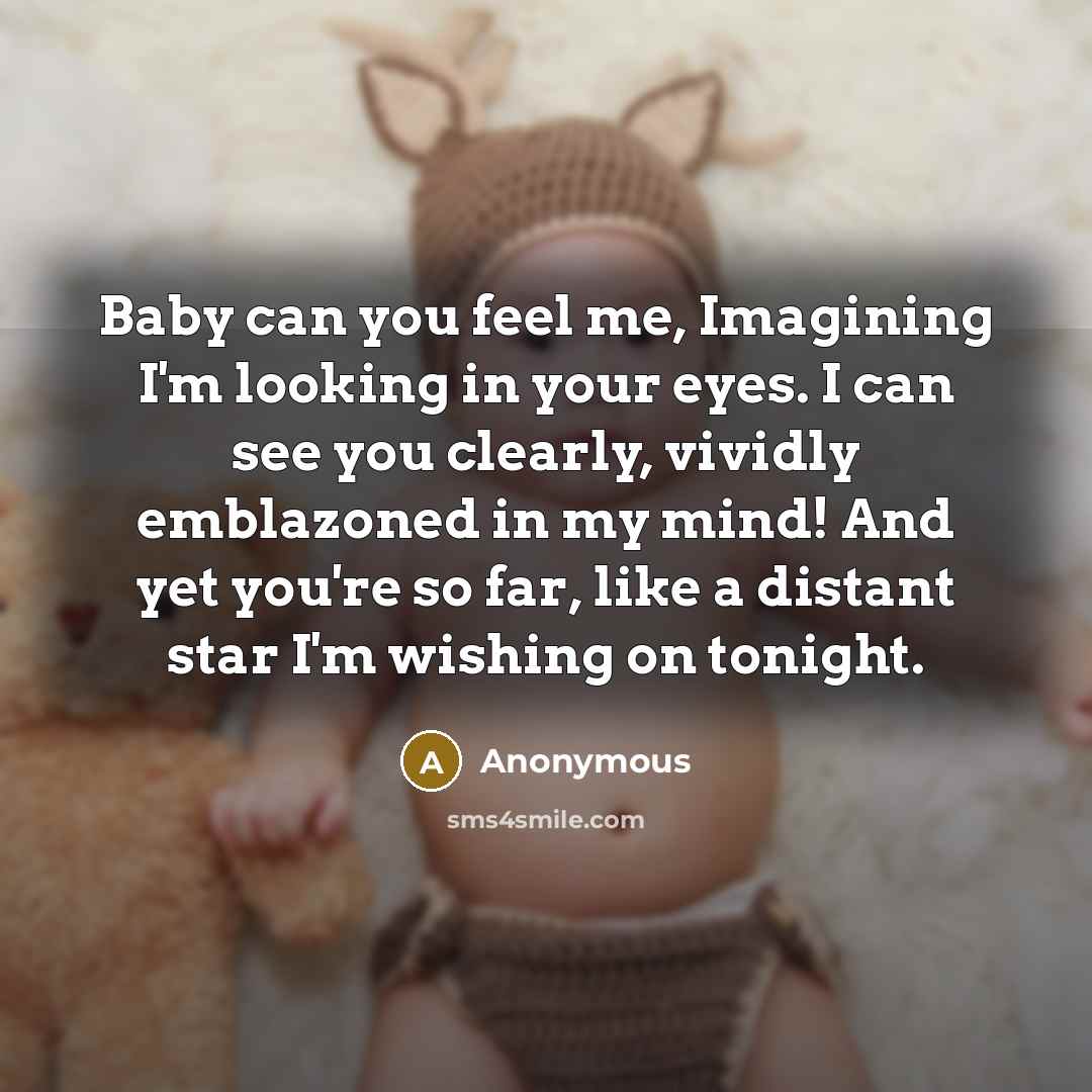 “Baby can you feel me, Imagining I'm looking in your…” quote by Anonymous