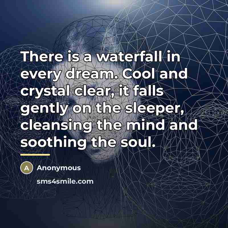 “There is a waterfall in every dream. Cool and crystal…” quote by Anonymous