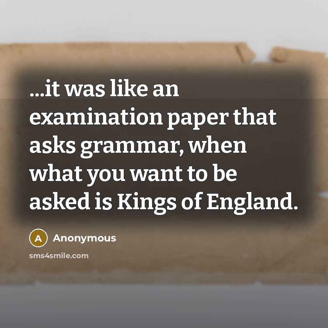 “...it was like an examination paper that asks grammar, when…” quote by Anonymous