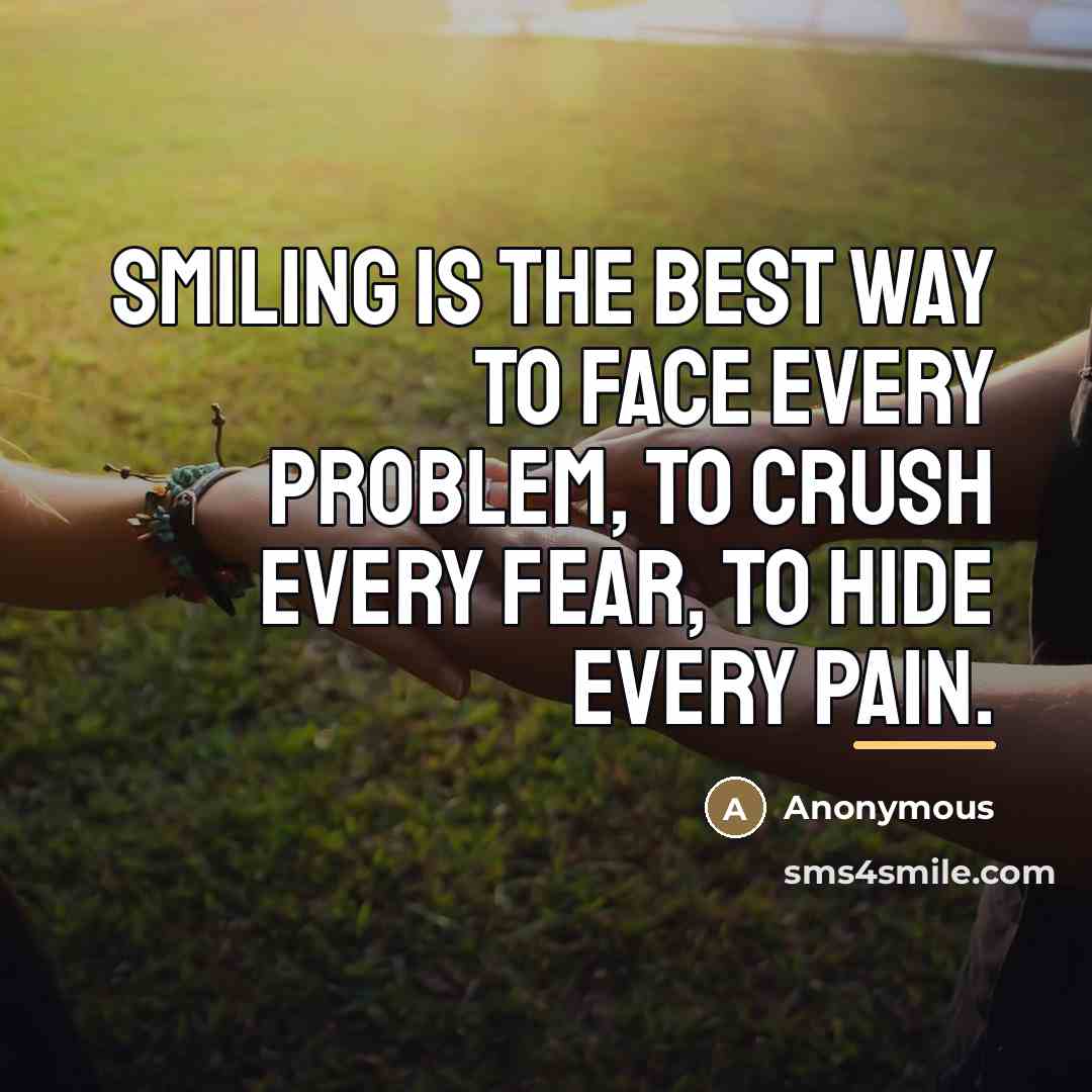 “Smiling is the best way to face every problem, to…” quote by Anonymous