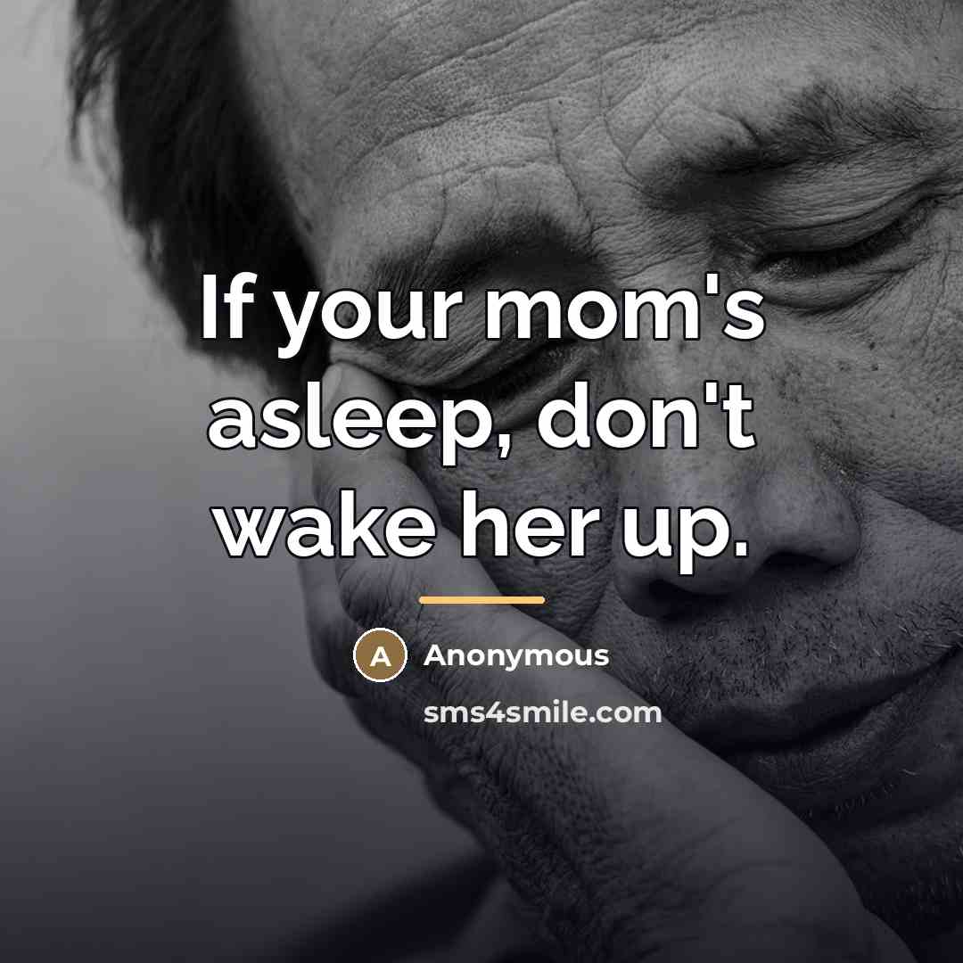 “If your mom's asleep, don't wake her up.…” quote by Anonymous