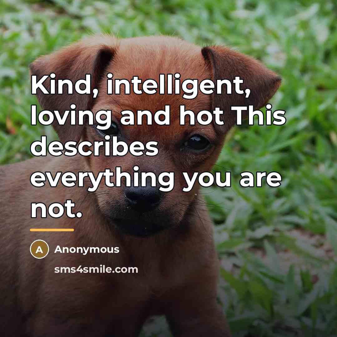 “Kind, intelligent, loving and hot This describes everything you are…” quote by Anonymous