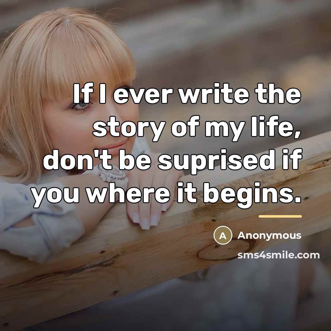 “If I ever write the story of my life, don't…” quote by Anonymous