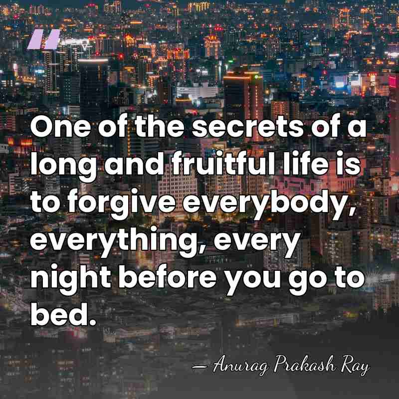 One of the secrets of a long and fruitful life is to&hellip; - Anurag Prakash Ray