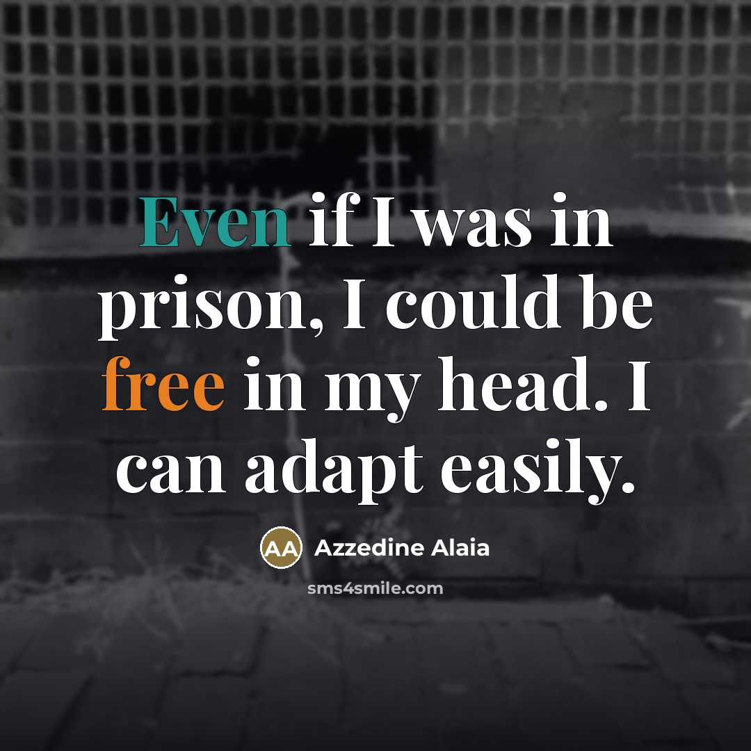 “Even if I was in prison, I could be free…” quote by Azzedine Alaia