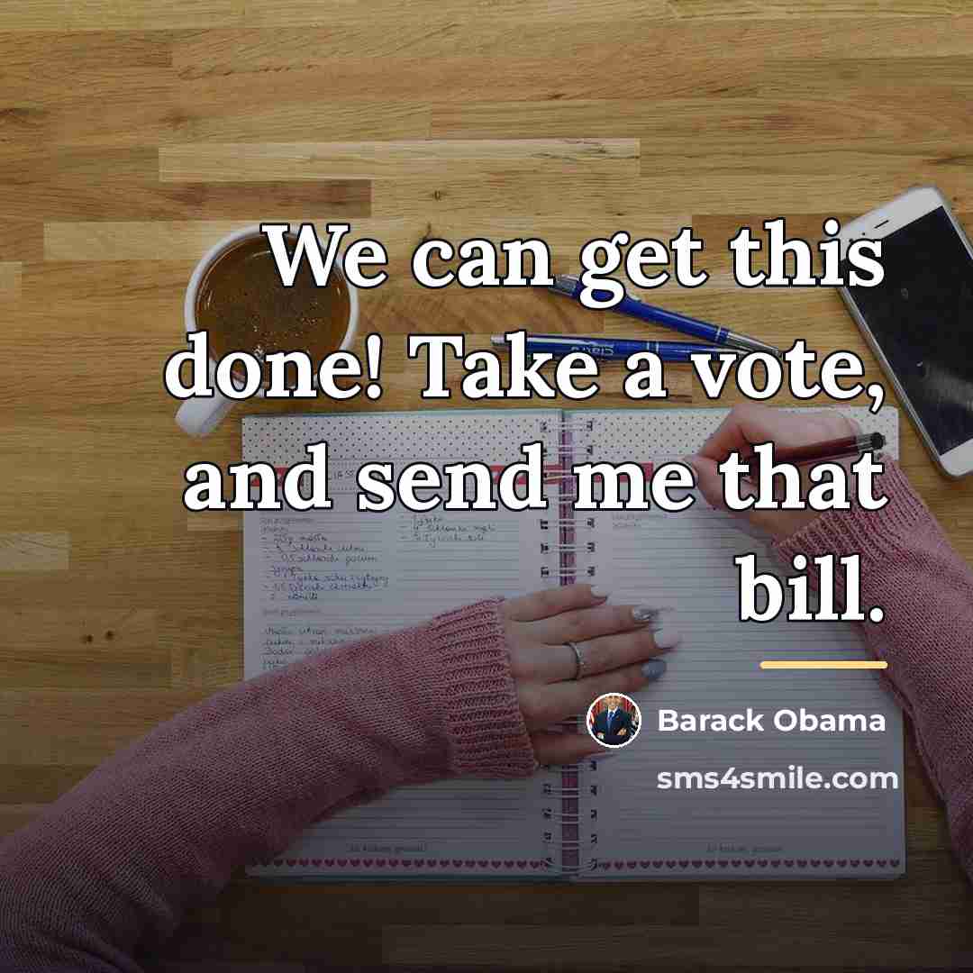 “We can get this done! Take a vote, and send…” quote by Barack Obama