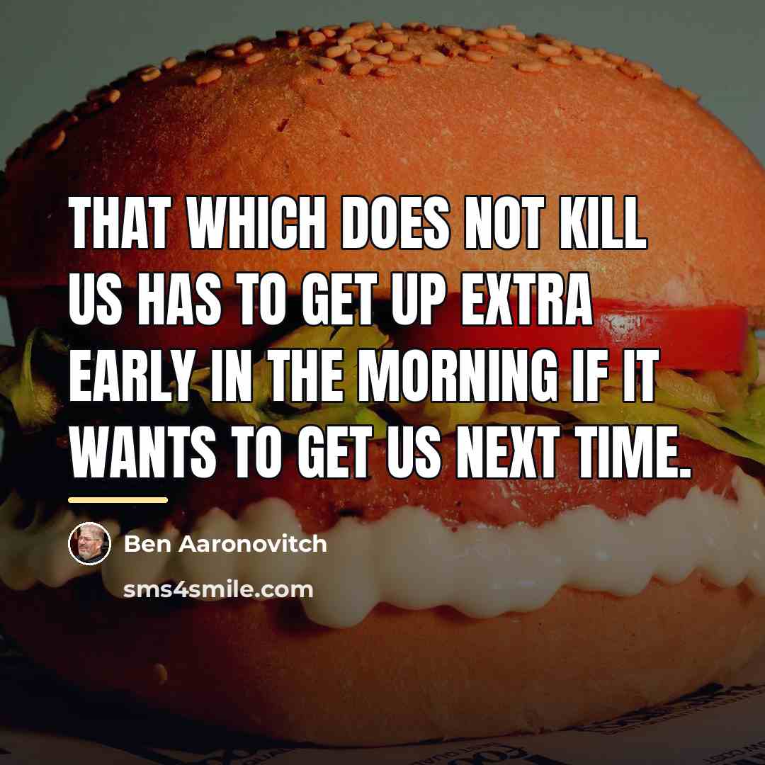 “That which does not kill us has to get up…” quote by Ben Aaronovitch