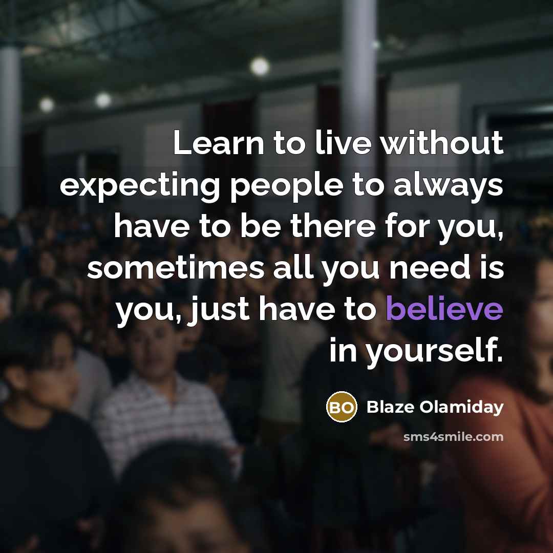 “Learn to live without expecting people to always have to…” quote by Blaze Olamiday