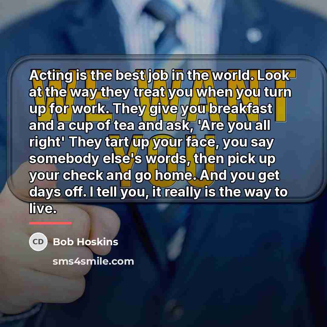 “Acting is the best job in the world. Look at…” quote by Bob Hoskins