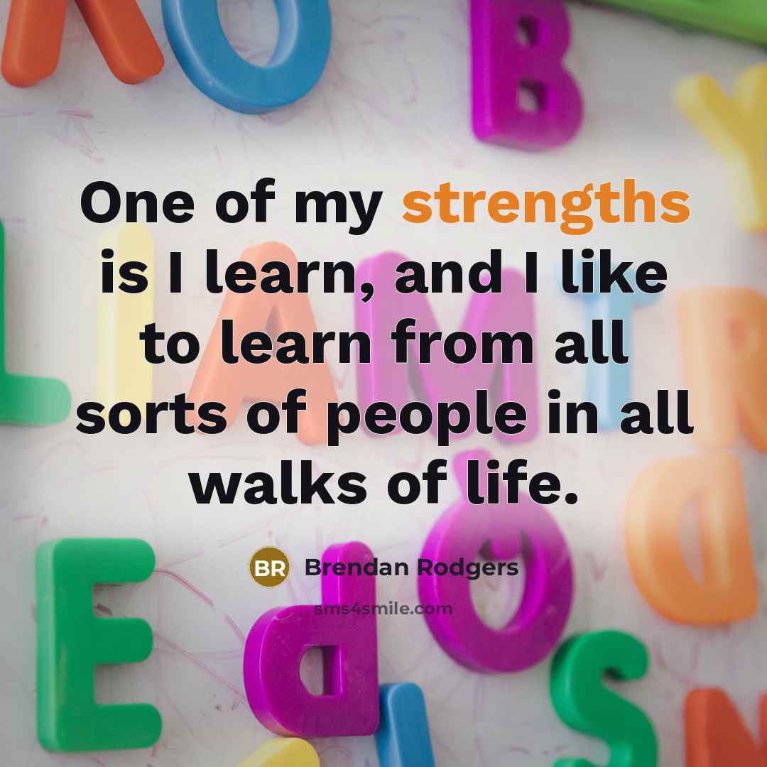 “One of my strengths is I learn, and I like…” quote by Brendan Rodgers