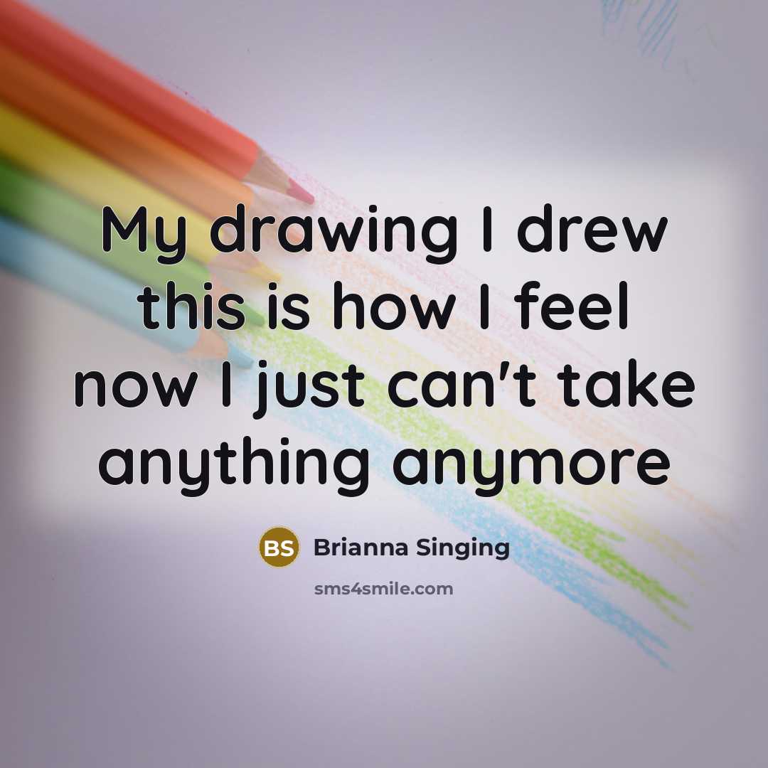 “My drawing I drew this is how I feel now…” quote by Brianna Singing