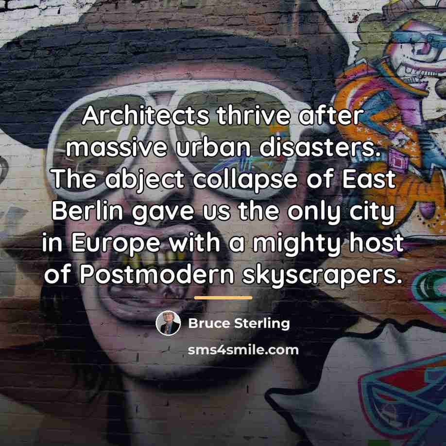 “Architects thrive after massive urban disasters. The abject collapse of…” quote by Bruce Sterling