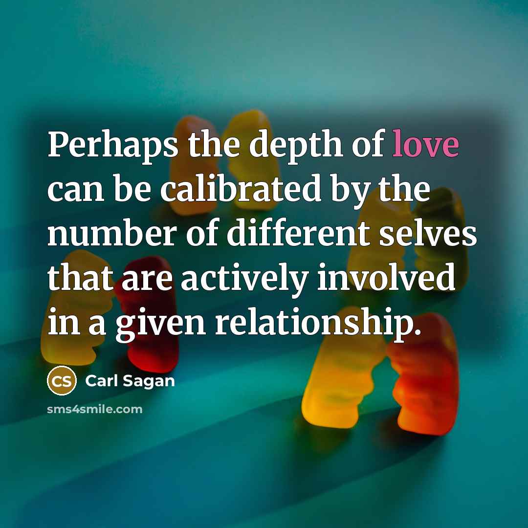 “Perhaps the depth of love can be calibrated by the…” quote by Carl Sagan