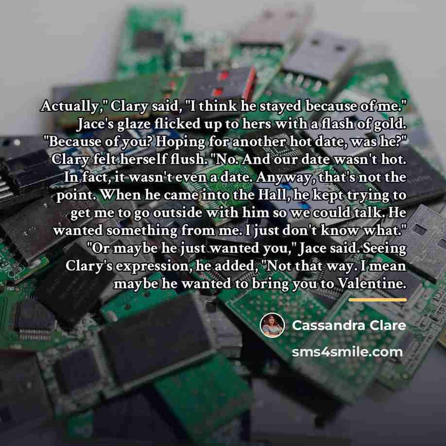 “Actually," Clary said, "I think he stayed because of me."…” quote by Cassandra Clare
