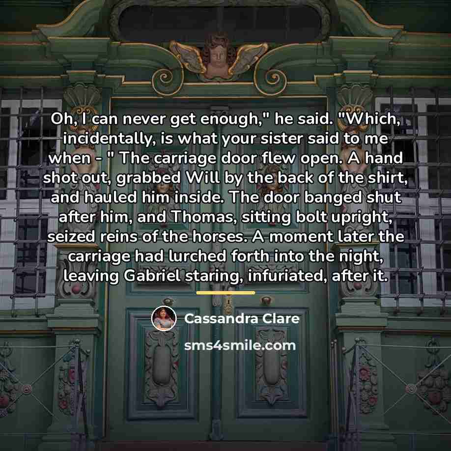 “Oh, I can never get enough," he said. "Which, incidentally,…” quote by Cassandra Clare
