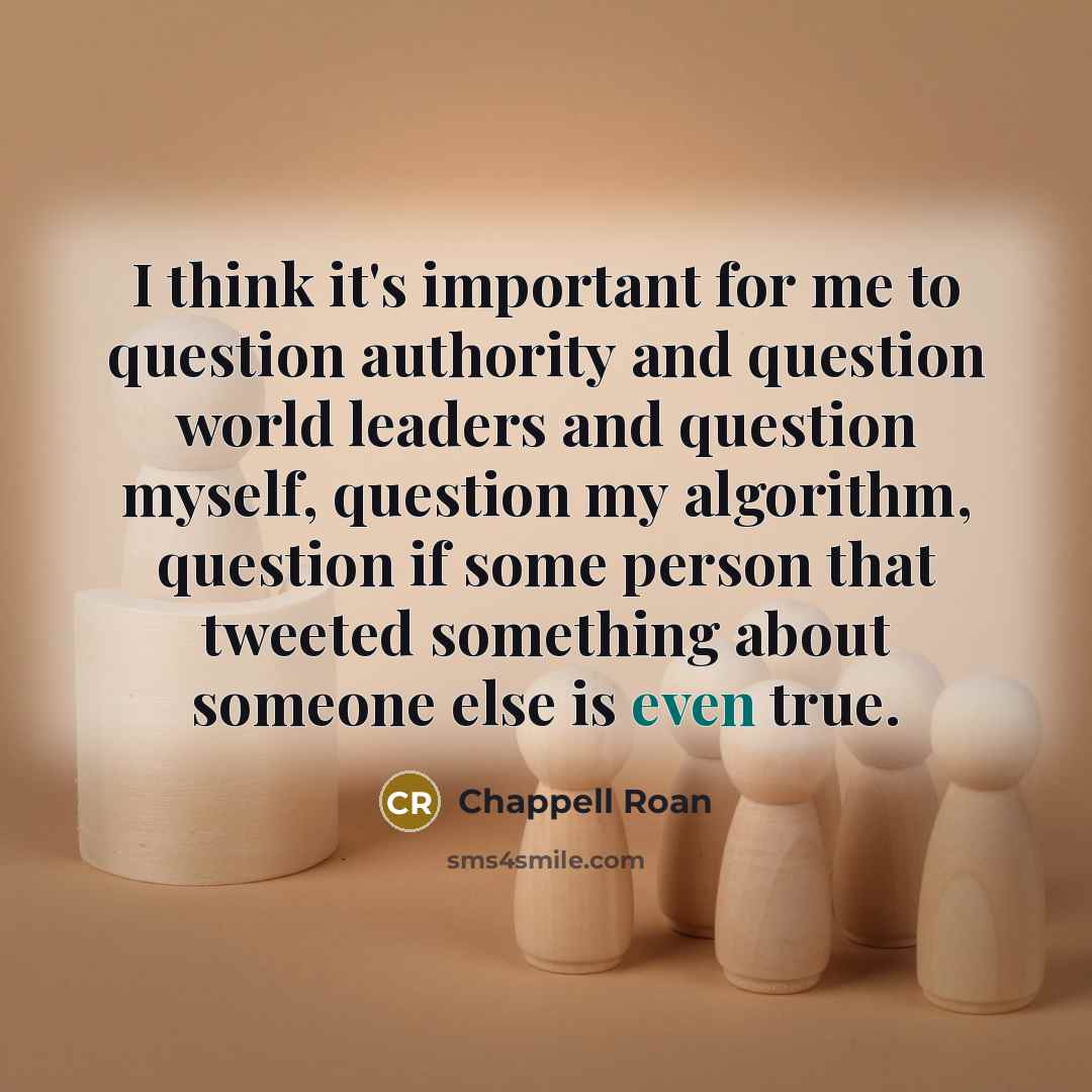 “I think it's important for me to question authority and…” quote by Chappell Roan