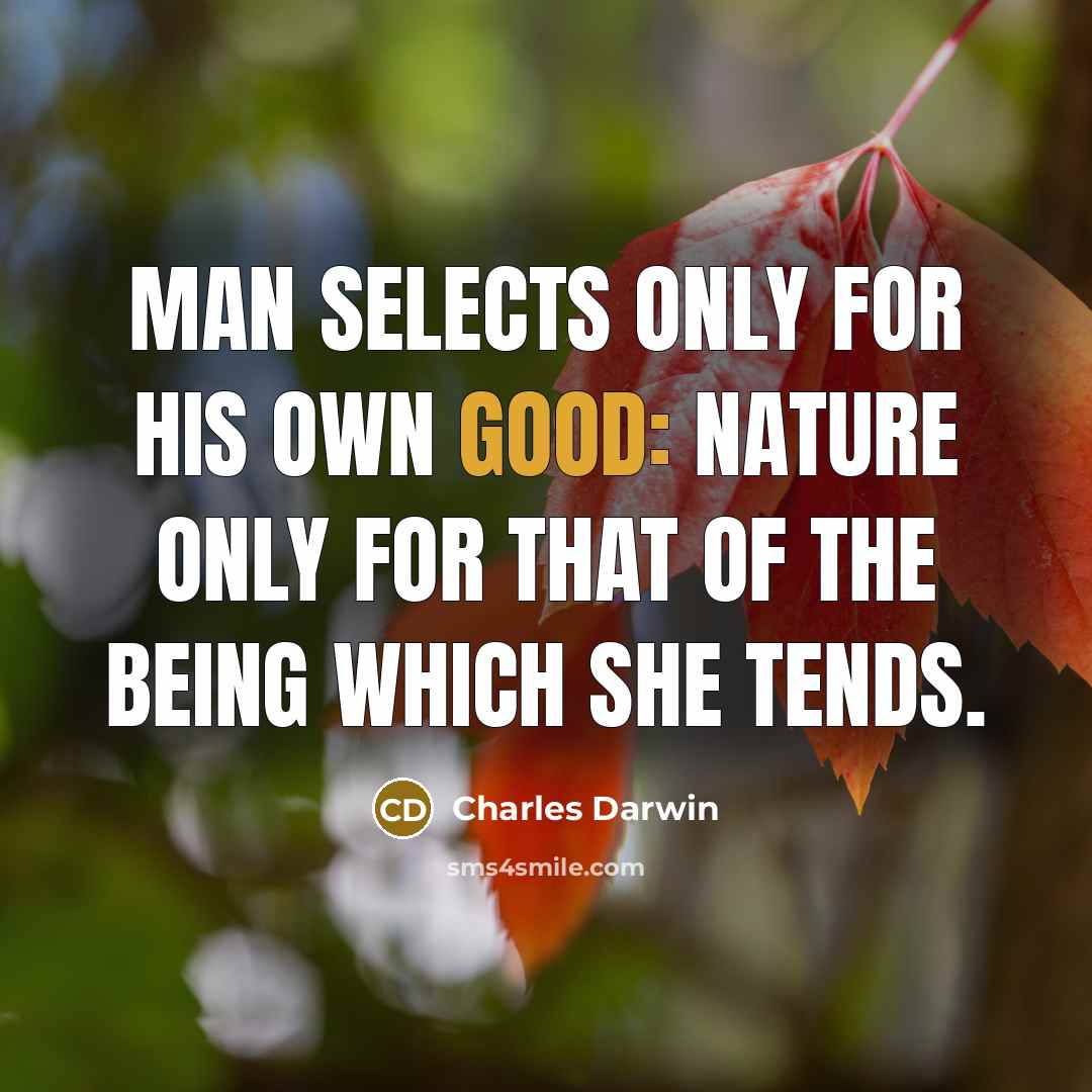 “Man selects only for his own good: Nature only for…” quote by Charles Darwin