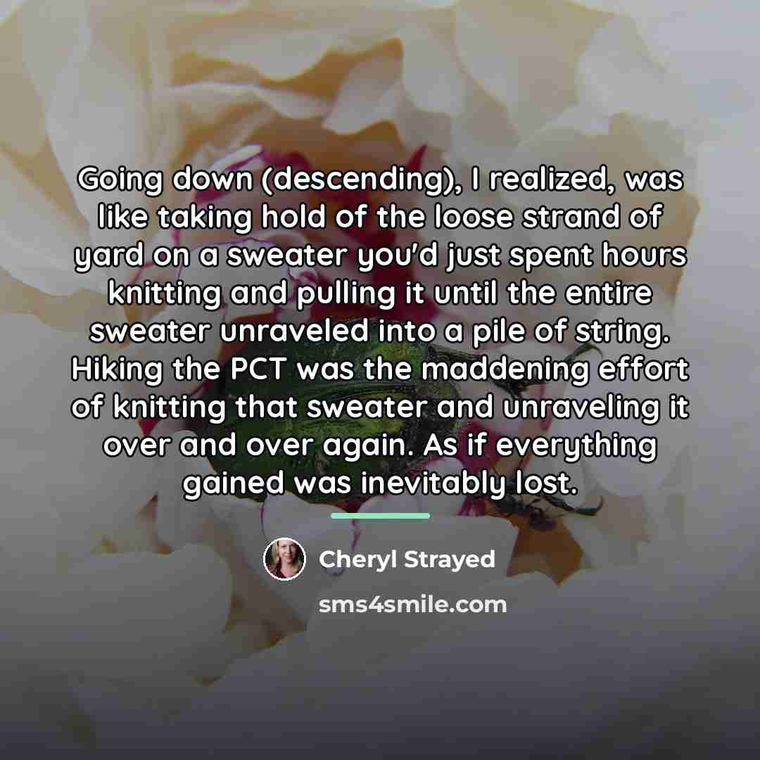“Going down (descending), I realized, was like taking hold of…” quote by Cheryl Strayed