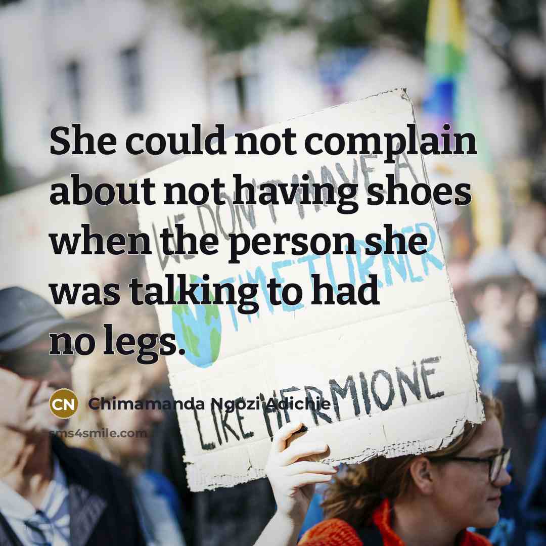 “She could not complain about not having shoes when the…” quote by Chimamanda Ngozi Adichie