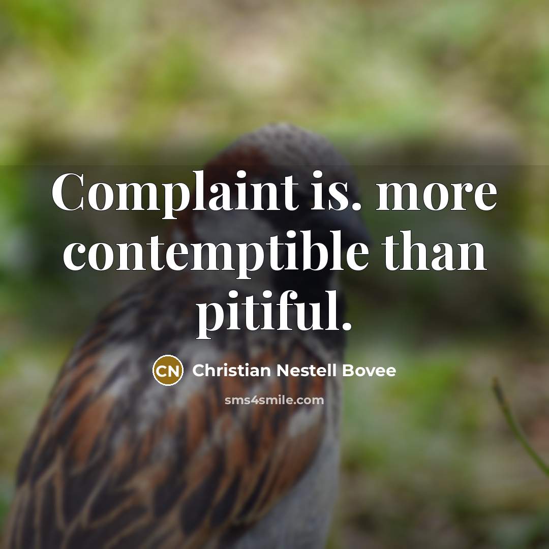 “Complaint is. more contemptible than pitiful.…” quote by Christian Nestell Bovee