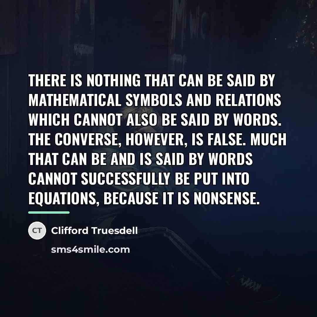 “There is nothing that can be said by mathematical symbols…” quote by Clifford Truesdell