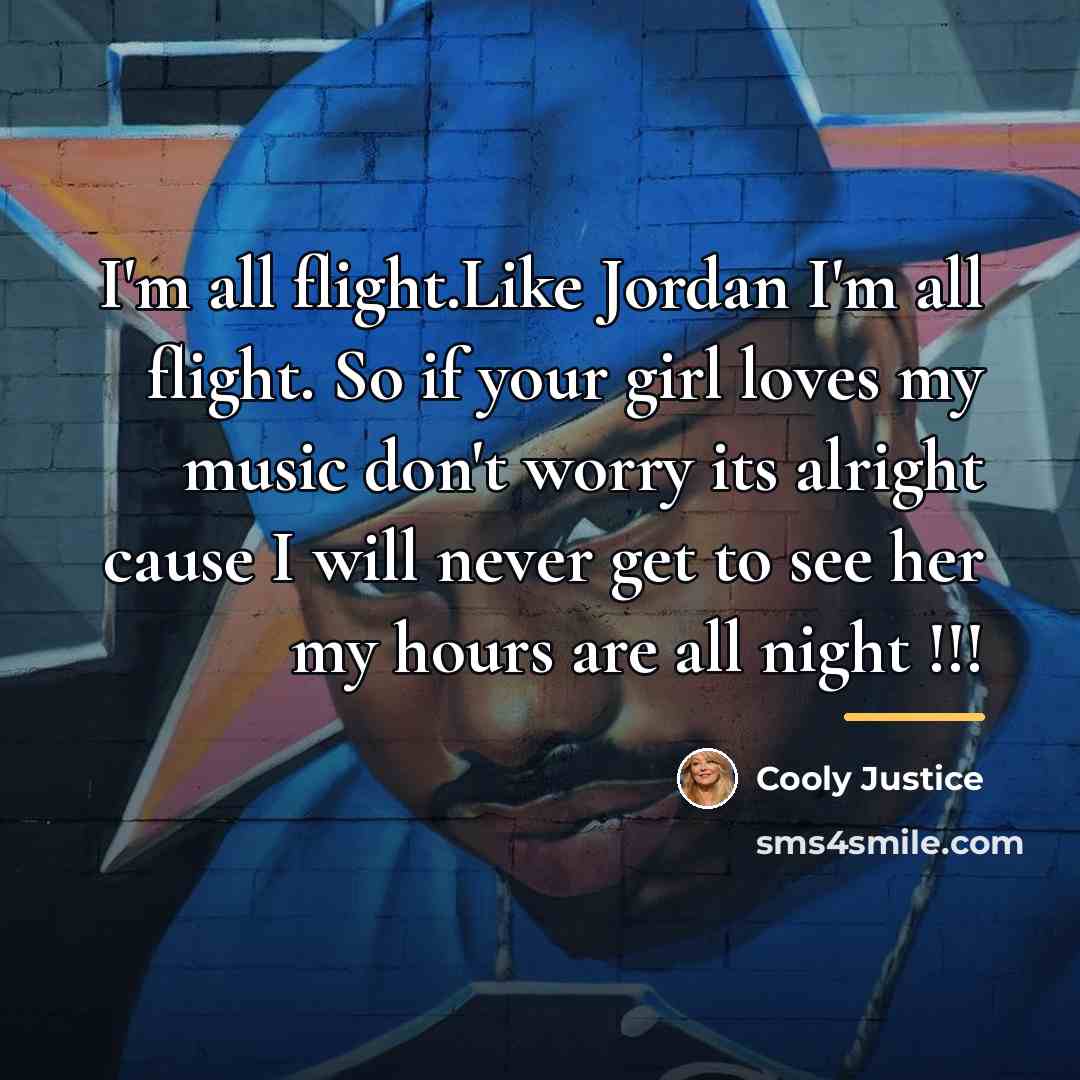 “I'm all flight.Like Jordan I'm all flight. So if your…” quote by Cooly Justice
