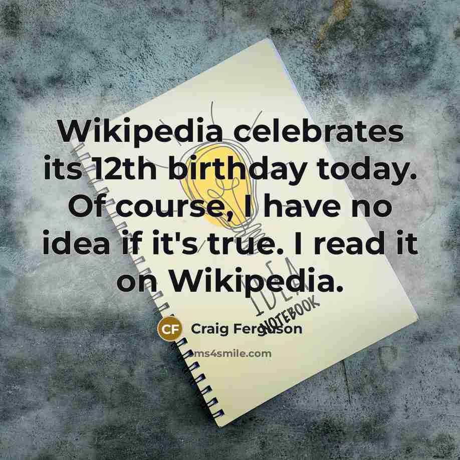“Wikipedia celebrates its 12th birthday today. Of course, I have…” quote by Craig Ferguson