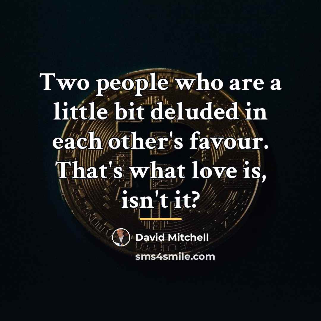 “Two people who are a little bit deluded in each…” quote by David Mitchell