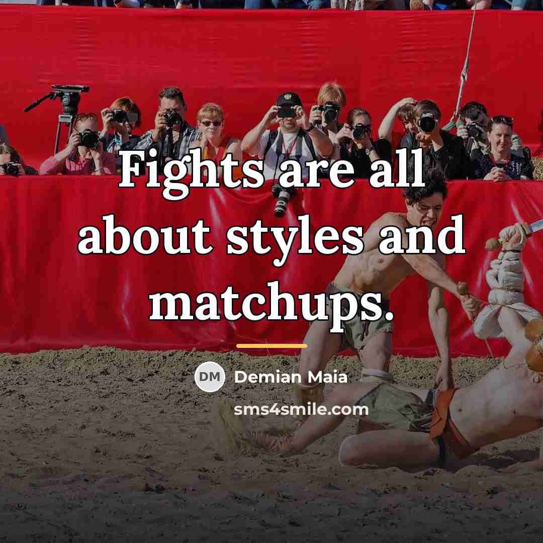 “Fights are all about styles and matchups.…” quote by Demian Maia
