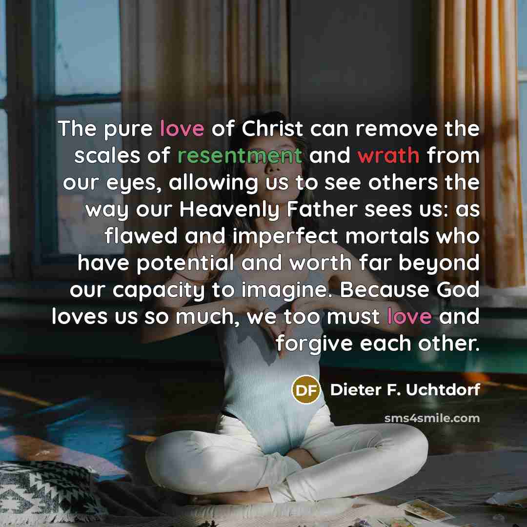 “The pure love of Christ can remove the scales of…” quote by Dieter F. Uchtdorf