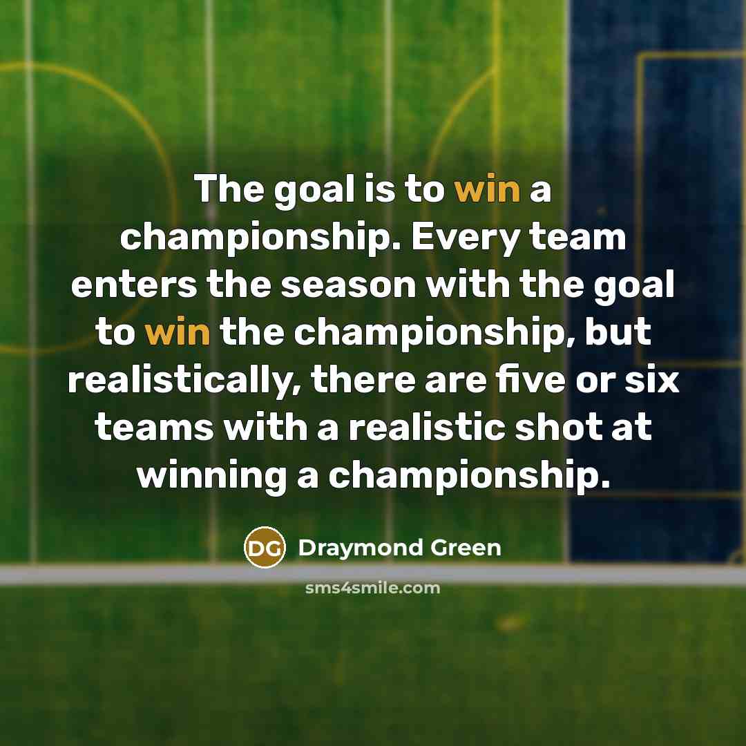 “The goal is to win a championship. Every team enters…” quote by Draymond Green