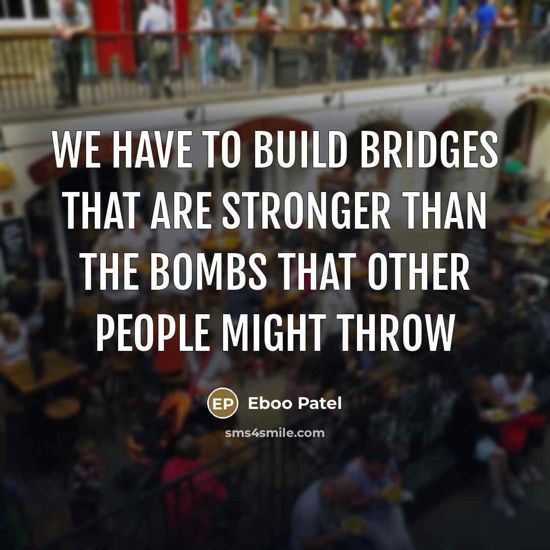 “We have to build bridges that are stronger than the…” quote by Eboo Patel