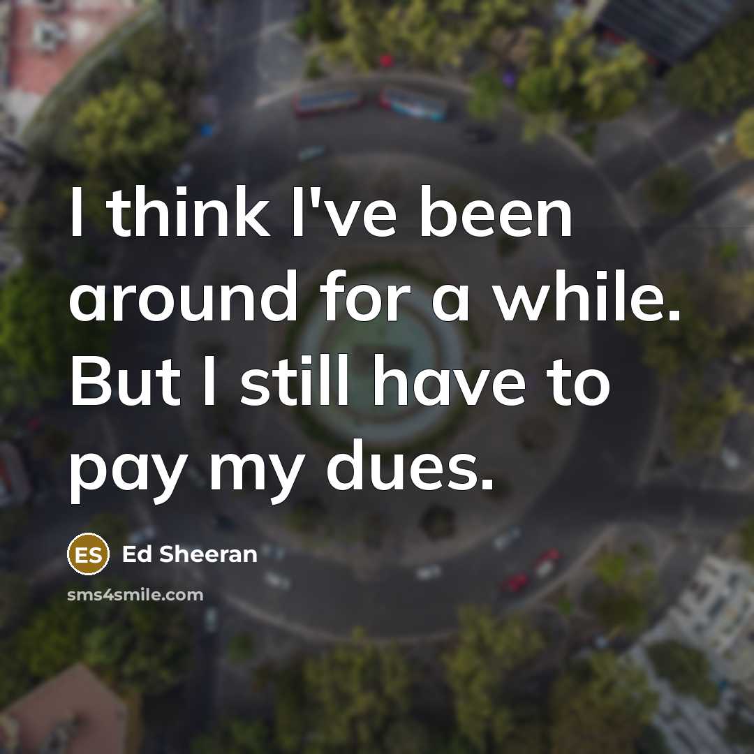 “I think I've been around for a while. But I…” quote by Ed Sheeran