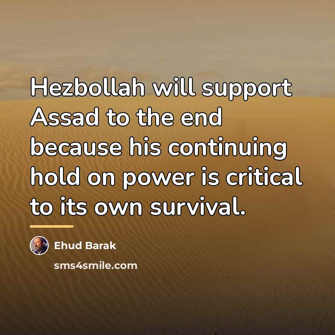 “Hezbollah will support Assad to the end because his continuing…” quote by Ehud Barak