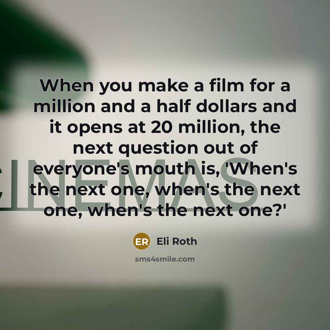 “When you make a film for a million and a…” quote by Eli Roth