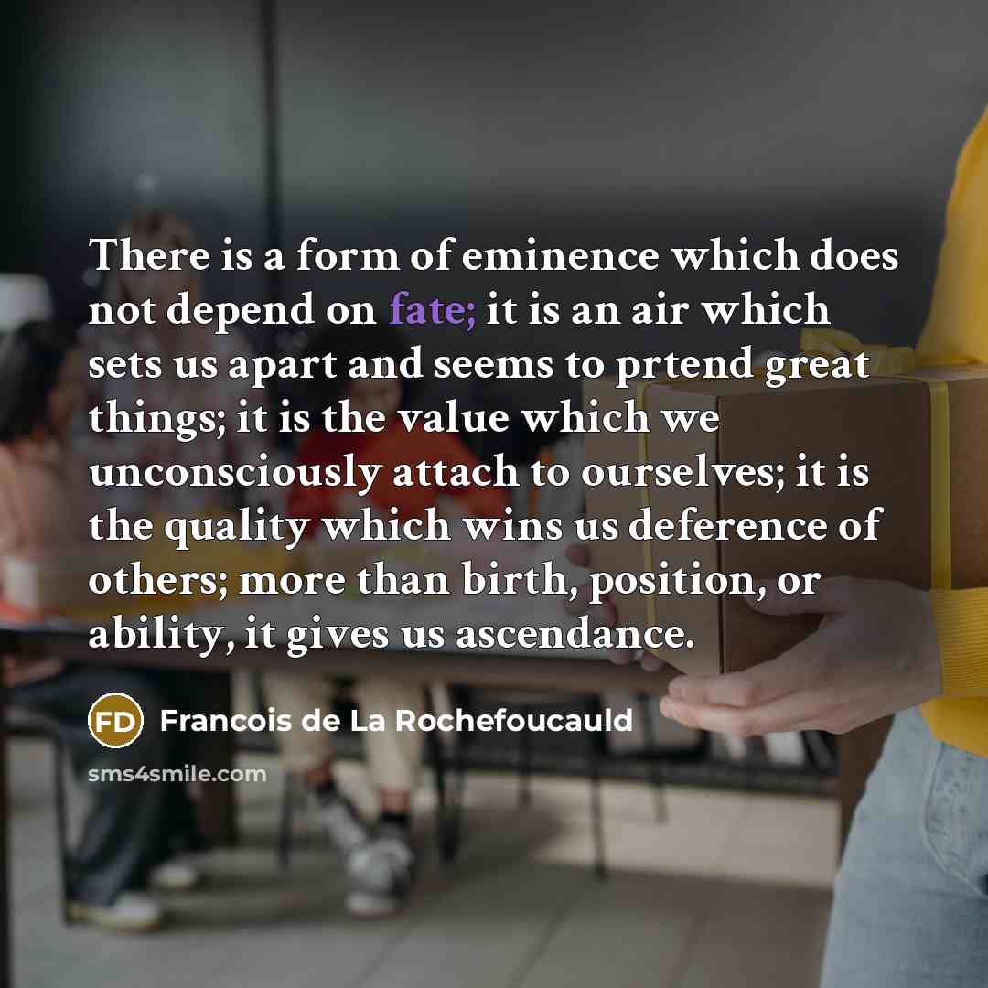 “There is a form of eminence which does not depend…” quote by Francois de La Rochefoucauld