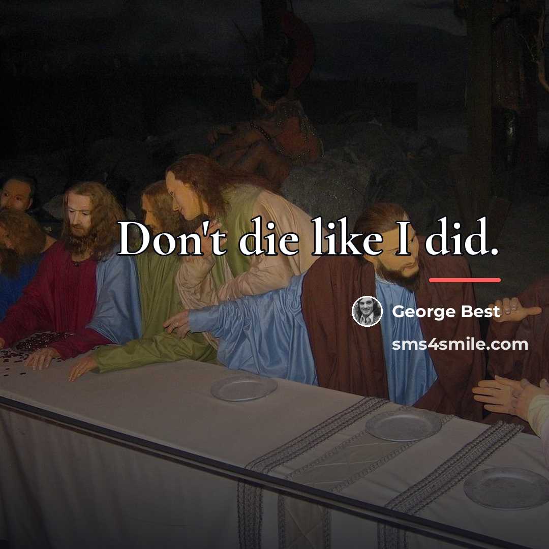 “Don't die like I did.…” quote by George Best